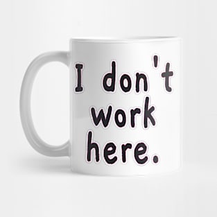 I Don't Work Here Mug